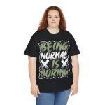 Being Normal Is Boring Black Color T-Shirt For Unisex Heavy Cotton Tee