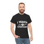 I Teach What is your Superpower T-Shirt for Unisex Heavy Cotton Tee