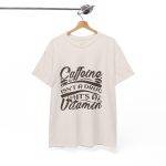 Caffeine Isn't a Drug Unisex Heavy Cotton Tee - Casual Coffee Lover Shirt