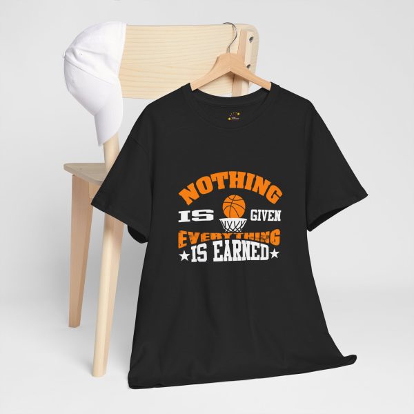 Basketball Nothing Is Given Everything Is Earned Black Color T-Shirt For Unisex Heavy Cotton Tee