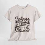 Caffeine Isn't a Drug Unisex Heavy Cotton Tee - Casual Coffee Lover Shirt