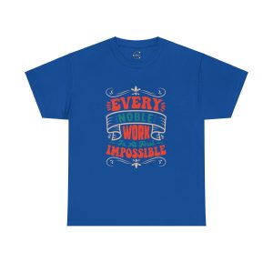 EVERY NOBLE WORK Is At First IMPOSSIBLE Typography Royal Color Tshirt For Unisex Heavy Cotton Tee