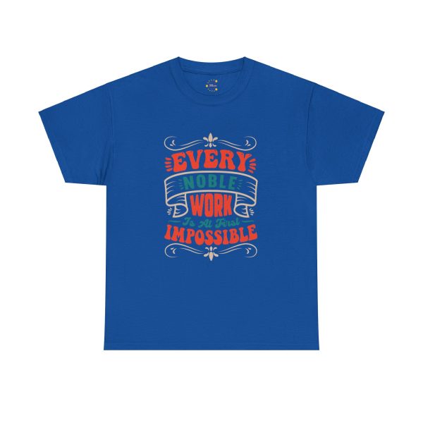 EVERY NOBLE WORK Is At First IMPOSSIBLE Typography Royal Color Tshirt For Unisex Heavy Cotton Tee EVERY NOBLE WORK Is At First IMPOSSIBLE Typography Royal Color Tshirt For Unisex Heavy Cotton Tee