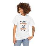 Sorry I Can't Gym T-Shirt - Unisex Heavy Cotton Tee for Fitness Enthusiasts