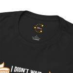 I DIDN'T WAIT FOR LUCK I TORE AFTER IT WITH A TRUCK Black Color T-Shirt For Unisex Heavy Cotton Tee I DIDN'T WAIT FOR LUCK I TORE AFTER IT WITH A TRUCK Black Color T-Shirt For Unisex Heavy Cotton Tee