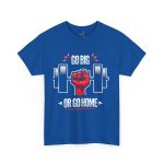 Motivational Fitness and gym Tee - 'Go Big or Go Home'