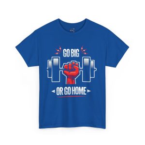 Motivational Fitness and gym Tee - 'Go Big or Go Home'