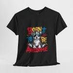 Born to Be Awesome Unisex Heavy Cotton Tee - Cool Dog Graphic T-Shirt