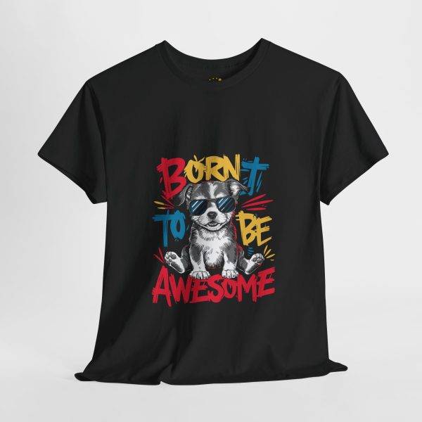 Born to Be Awesome Unisex Heavy Cotton Tee - Cool Dog Graphic T-Shirt