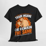 Train insane or remain the same block color gym Tshirt For Unisex Heavy Cotton Tee