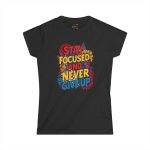 Stay Focused Women's Softstyle Tee - Inspirational Floral Design