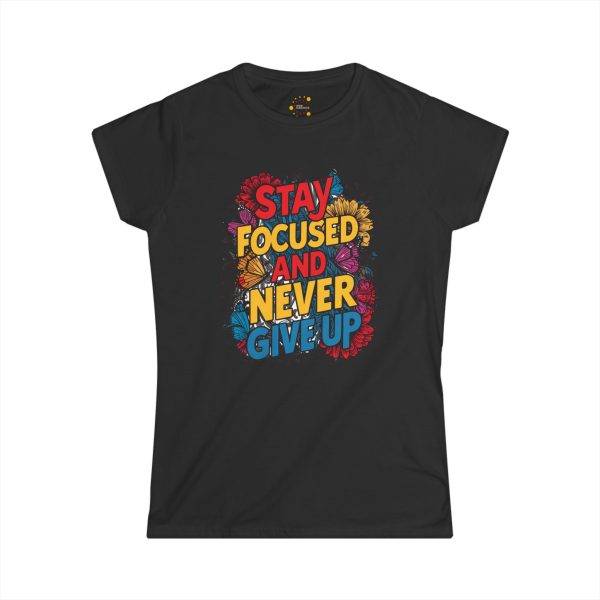 Stay Focused Women's Softstyle Tee - Inspirational Floral Design