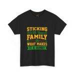 Family Bonding Unisex Heavy Cotton Tee - "Sticking With Your Family Is What Makes It A Family"