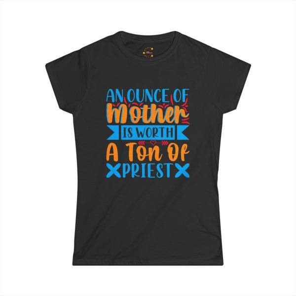 Fun Mother's Day T-Shirt - "An Ounce of Mother Is Worth a Ton of Priest"