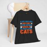 If Cats Could Write History Black Color T-Shirt For Unisex Heavy Cotton Tee