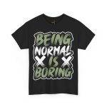 Being Normal Is Boring Black Color T-Shirt For Unisex Heavy Cotton Tee