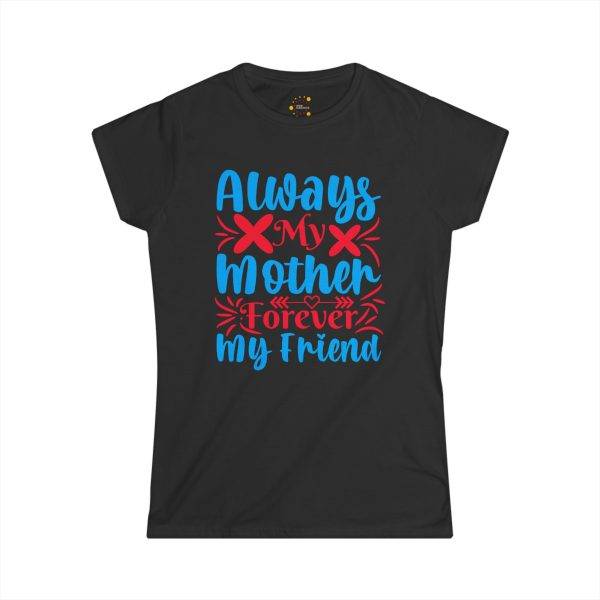 Always My Mother Forever My Friend Women's Softstyle Tee - Thoughtful Gift for Mother's Day