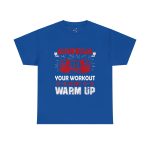 No pain no gain your workout is my warm up gym Royal Color T-Shirt For Unisex Heavy Cotton Tee