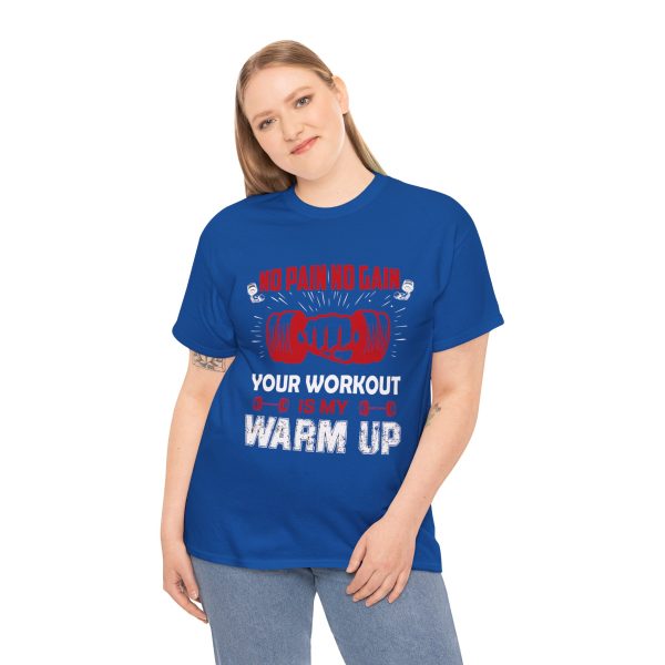 No pain no gain your workout is my warm up gym Royal Color T-Shirt For Unisex Heavy Cotton Tee