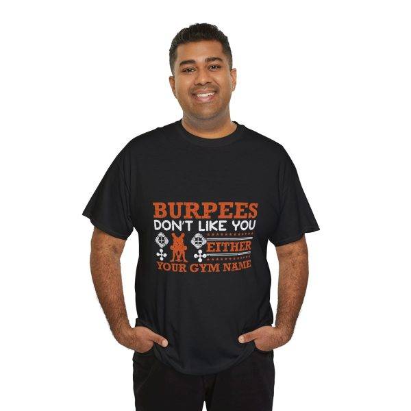Funny Gym T-Shirt - Burpees Don't Like You Either - Unisex Heavy Cotton Tee
