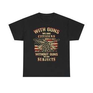 WITH GUNS WE ARE CITIZENS WITHOUT GUNS WE ARE SUBJECTS Black Color T-Shirt for Men Heavy Cotton Tee