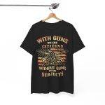 WITH GUNS WE ARE CITIZENS WITHOUT GUNS WE ARE SUBJECTS Black Color T-Shirt for Men Heavy Cotton Tee