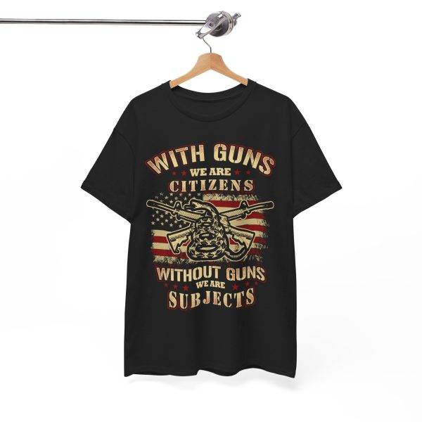 WITH GUNS WE ARE CITIZENS WITHOUT GUNS WE ARE SUBJECTS Black Color T-Shirt for Men Heavy Cotton Tee