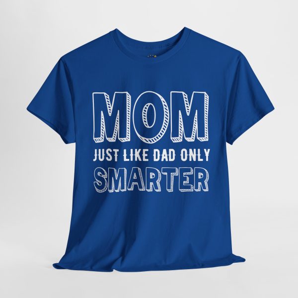 Mother Mom Just Like Dad Only Smarter Royal Color Tshirt For Unisex Heavy Cotton Tee