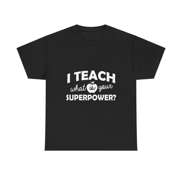 I Teach What is your Superpower T-Shirt for Unisex Heavy Cotton Tee