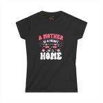 A Mother is a Heart of a Home Women's Softstyle Tee