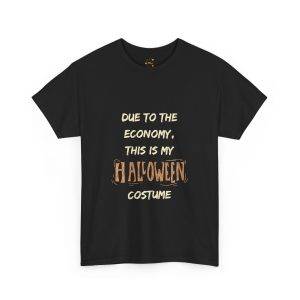 Halloween Due To The Economy This is My Halloween Costume Black Color T-Shirt For Unisex Heavy Cotton Tee Halloween Due To The Economy This is My Halloween Costume Black Color T-Shirt For Unisex Heavy Cotton Tee