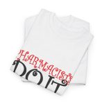 Pharmacists Do It  T-Shirt For Women Heavy Cotton Tee