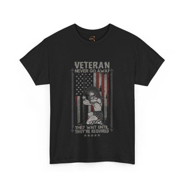 VETERAN NEVER GO AWAY Black Color T-Shirt For Unisex Heavy Cotton Tee VETERAN NEVER GO AWAY Black Color T-Shirt For Unisex Heavy Cotton Tee
