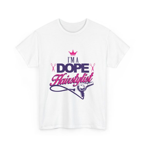 I'am a dope Hair stylist T-Shirt for women Heavy Cotton Tee