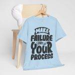 Make Failure Part Of Your Process Light Blue Color T-Shirt For Unisex Heavy Cotton Tee