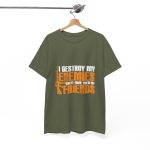 I DESTROY MY ENEMIES WHEN I MAKE THEM MY FRIENDS Military Green Color T-Shirt For Unisex Heavy Cotton Tee