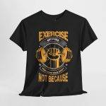 Unisex Heavy Cotton Tee - 'Exercise Because You Love Your Body' Motivational Workout Gym Shirt
