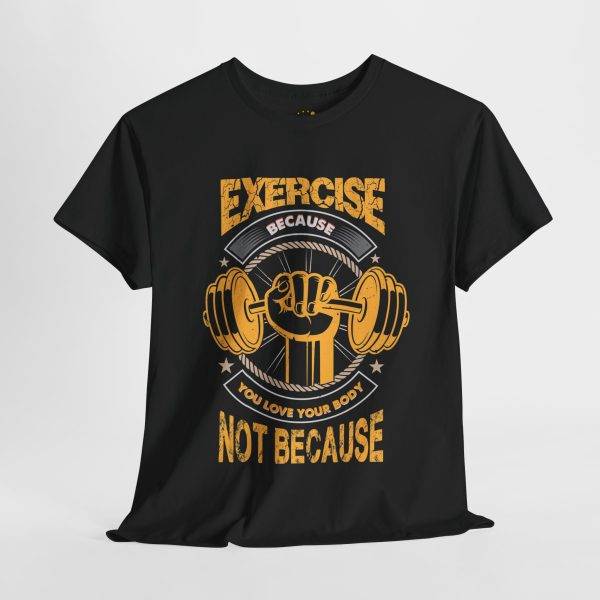 Unisex Heavy Cotton Tee - 'Exercise Because You Love Your Body' Motivational Workout Gym Shirt