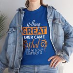 Nothing great ever came that easy typography royal color Tshirt For Unisex Heavy Cotton Tee