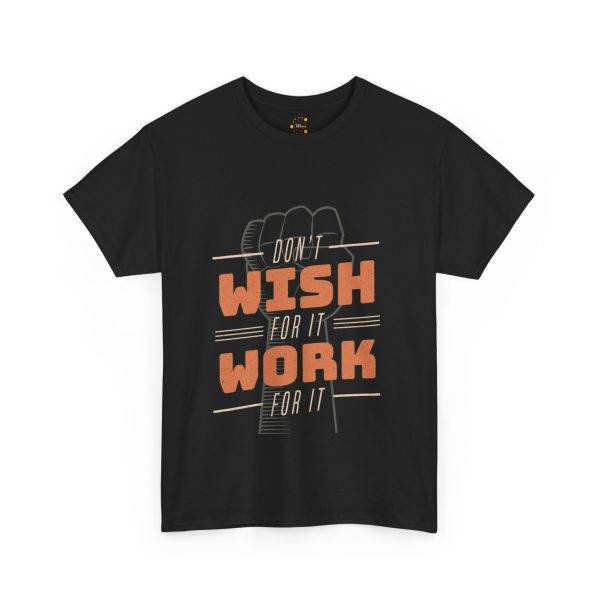 Dont Whish for it Work for it Black Color T-Shirt Unisex Heavy Cotton Tee