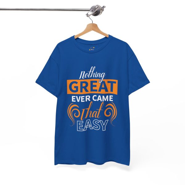 Nothing great ever came that easy typography royal color Tshirt For Unisex Heavy Cotton Tee
