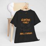 Halloween Ghoul Times Are Coming Black Color T-Shirt For Unisex Heavy Cotton Tee
