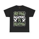 Being Normal Is Boring Black Color T-Shirt For Unisex Heavy Cotton Tee