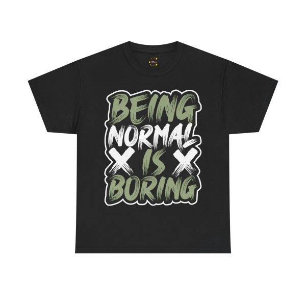 Being Normal Is Boring Black Color T-Shirt For Unisex Heavy Cotton Tee