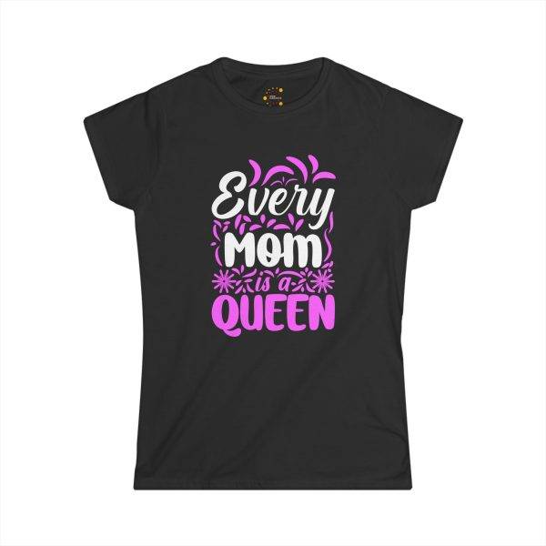 Every Mom is a Queen Women's Softstyle Tee - Perfect Gift for Mother's Day