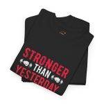 Motivational Fitness Gym Tee - "Stronger Than Yesterday, Weaker Than Tomorrow" Unisex Heavy Cotton T-Shirt