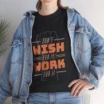 Dont Whish for it Work for it Black Color T-Shirt Unisex Heavy Cotton Tee