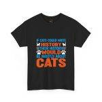 If Cats Could Write History Black Color T-Shirt For Unisex Heavy Cotton Tee