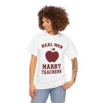Real Men Marry Teachers T-Shirt for Unisex Heavy Cotton Tee
