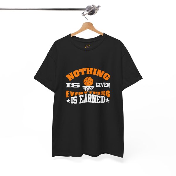 Basketball Nothing Is Given Everything Is Earned Black Color T-Shirt For Unisex Heavy Cotton Tee